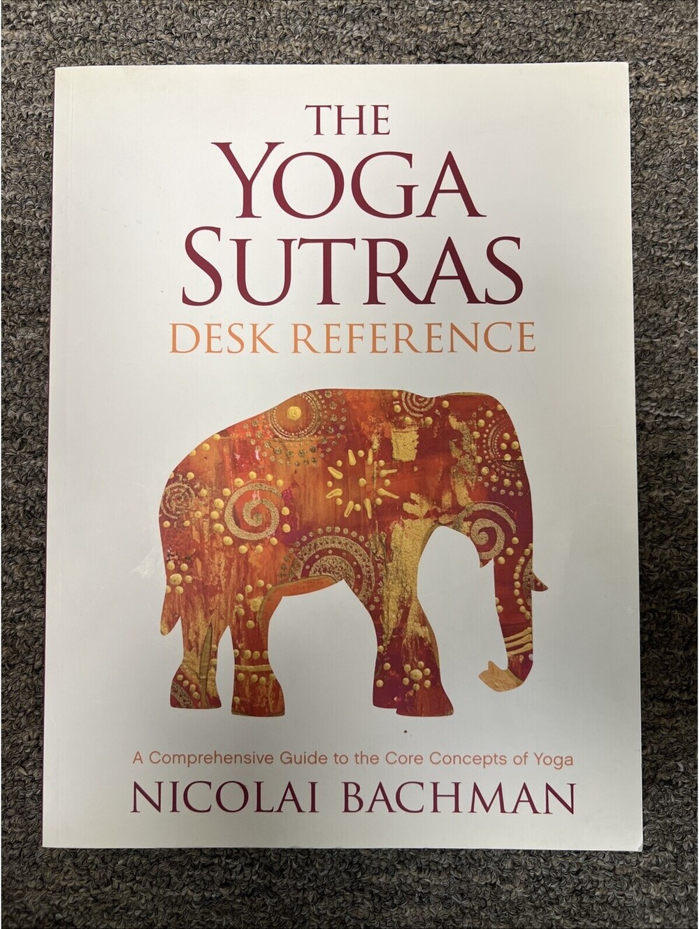 Yoga Sutras Desk Reference : A Comprehensive Guide to the Core Concepts of Yoga
